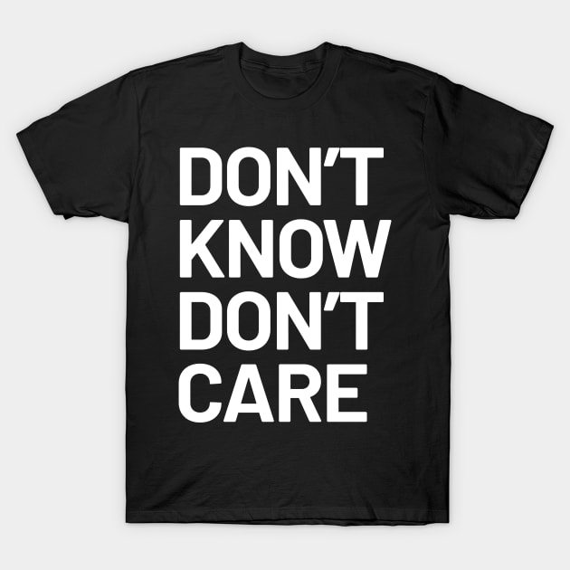 Dont Know Dont Care T-Shirt by WIZECROW